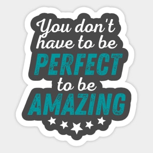 You Don't Have to be Perfect to be Amazing - White Print Sticker